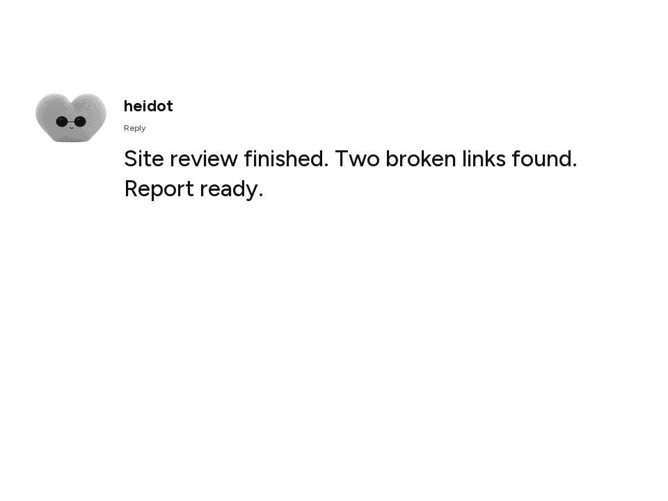 Simulated assistant result: Site review finished. Two broken links found. Report ready.